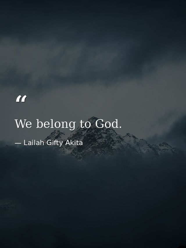 We belong to God. — Lailah Gifty Akita