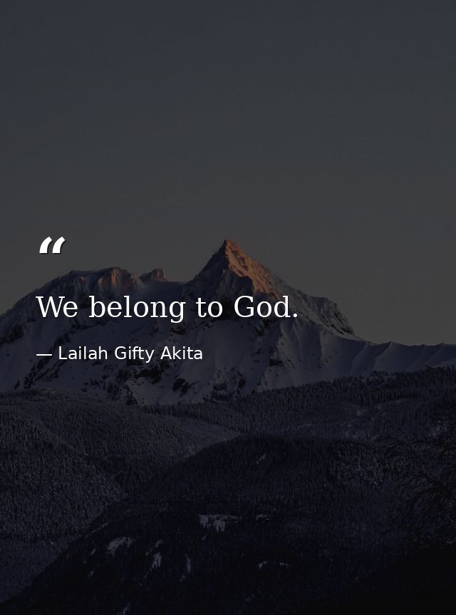 We belong to God. — Lailah Gifty Akita