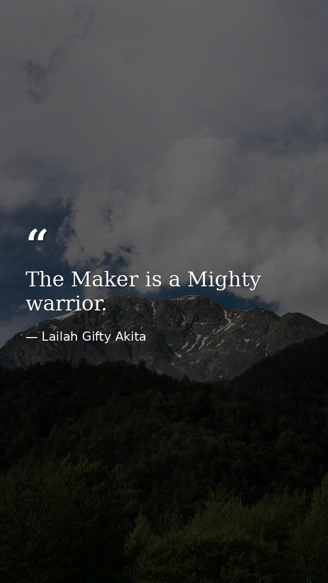 The Maker is a Mighty warrior. — Lailah Gifty Akita