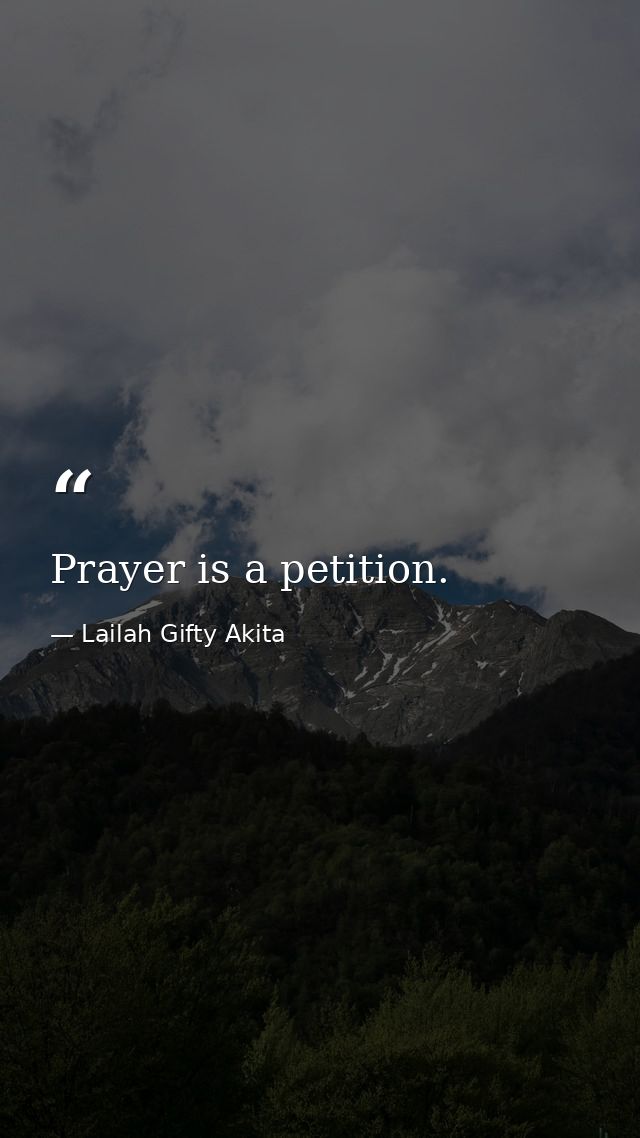 Prayer is a petition. — Lailah Gifty Akita