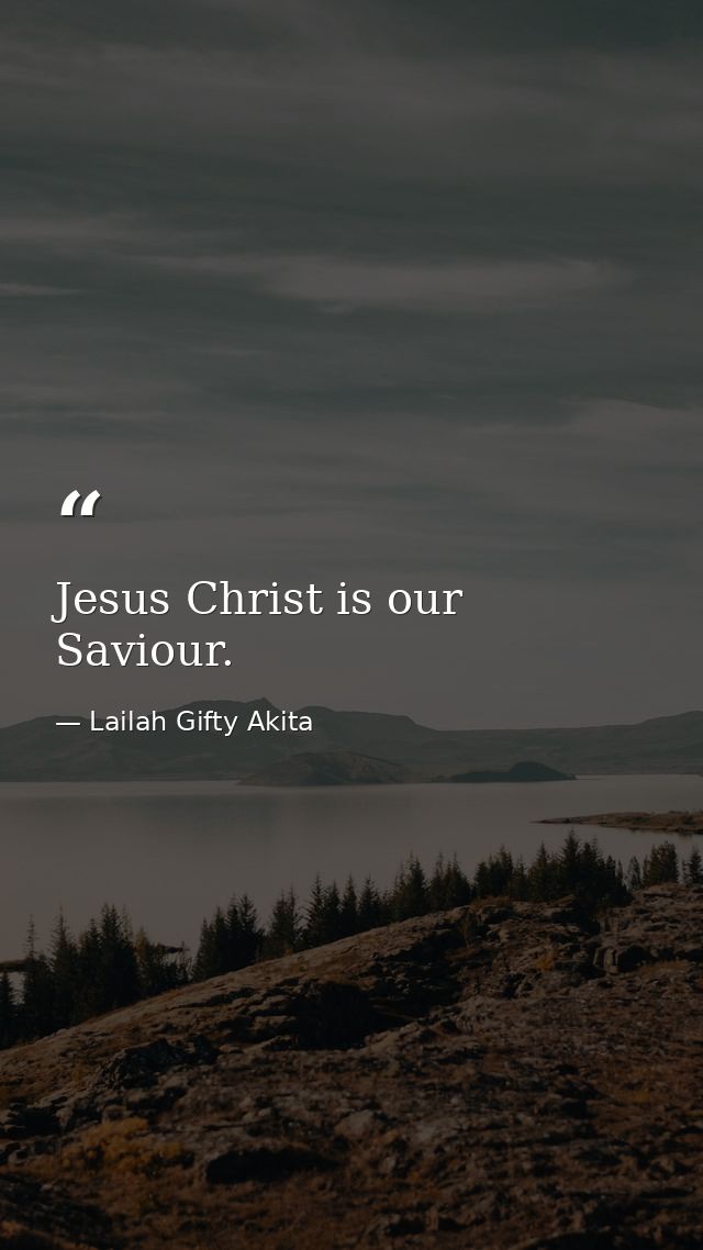 Jesus Christ is our Saviour. — Lailah Gifty Akita