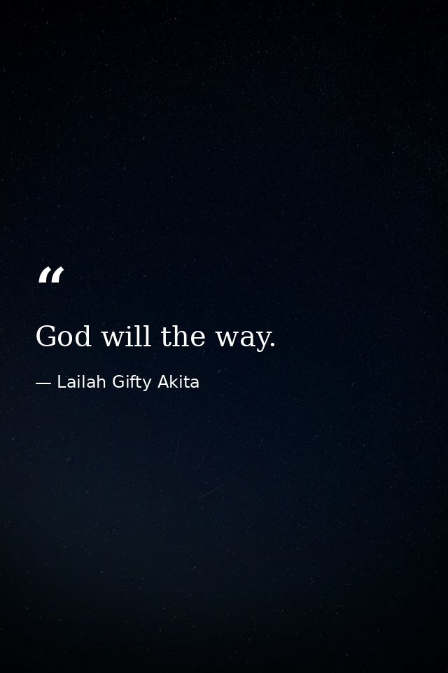 God will the way. — Lailah Gifty Akita