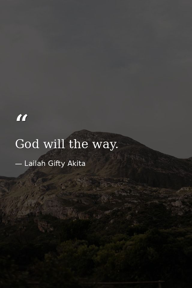 God will the way. — Lailah Gifty Akita