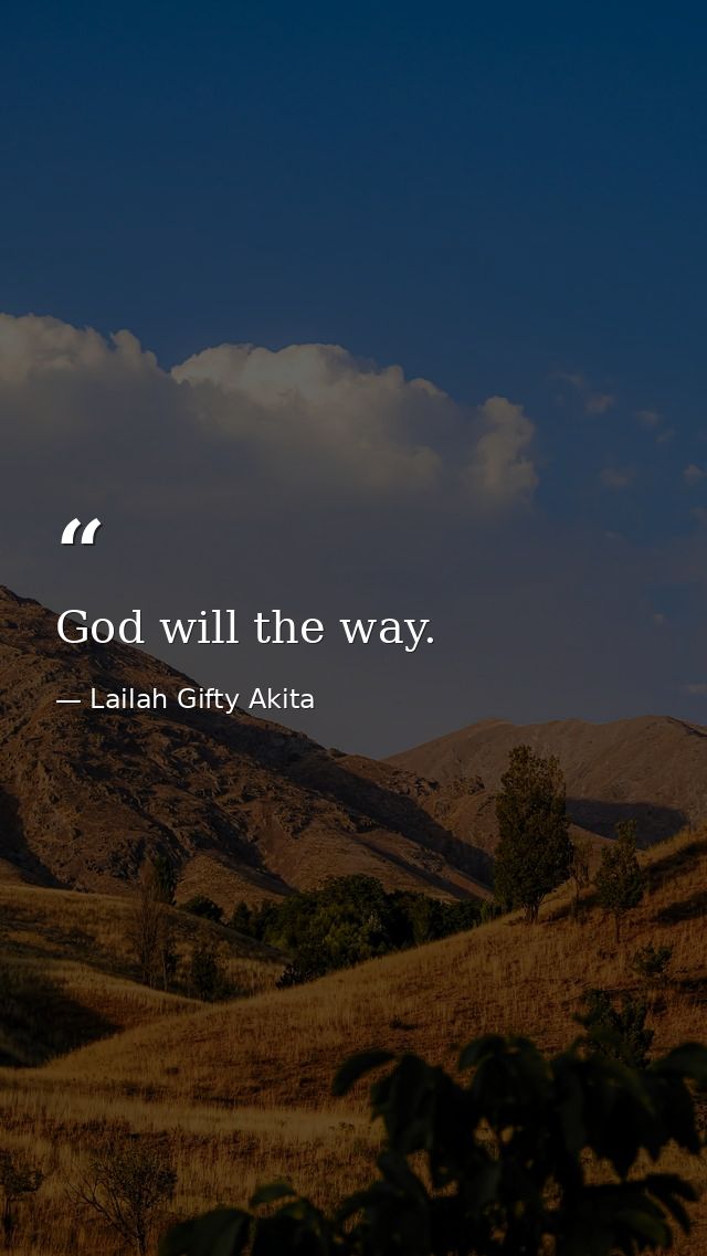 God will the way. — Lailah Gifty Akita