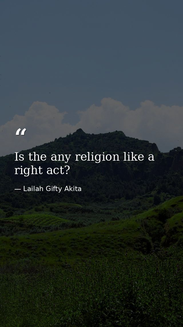 Is the any religion like a right act? — Lailah Gifty Akita