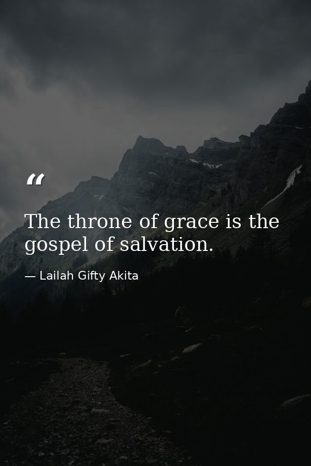 The throne of grace is the gospel of salvation. — Lailah Gifty Akita