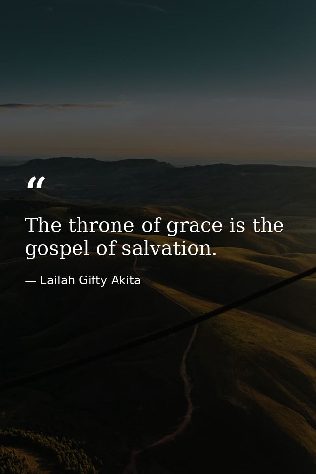 The throne of grace is the gospel of salvation. — Lailah Gifty Akita