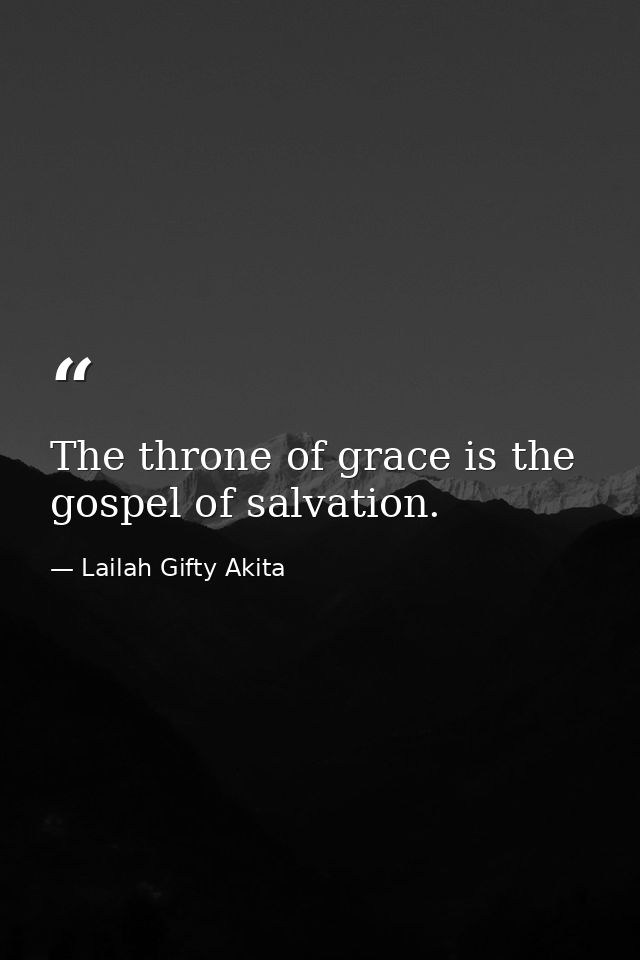 The throne of grace is the gospel of salvation. — Lailah Gifty Akita