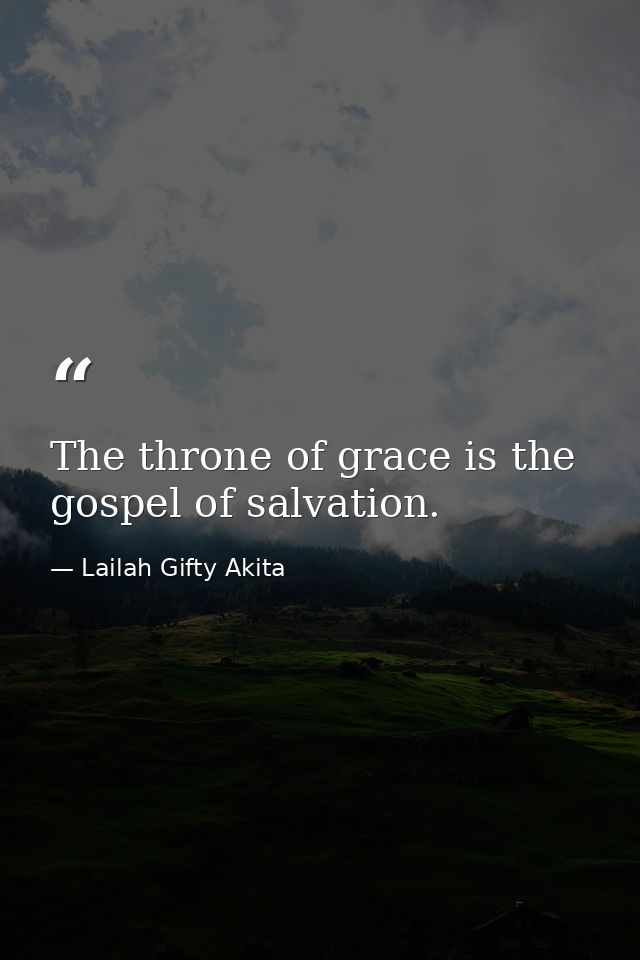 The throne of grace is the gospel of salvation. — Lailah Gifty Akita