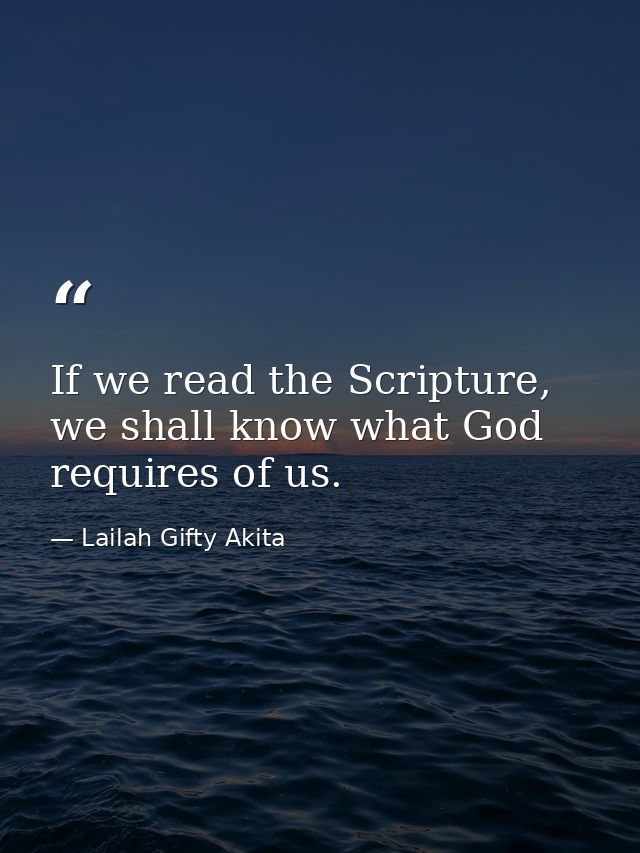 If we read the Scripture, we shall know what God requires of us. — Lailah Gifty Akita