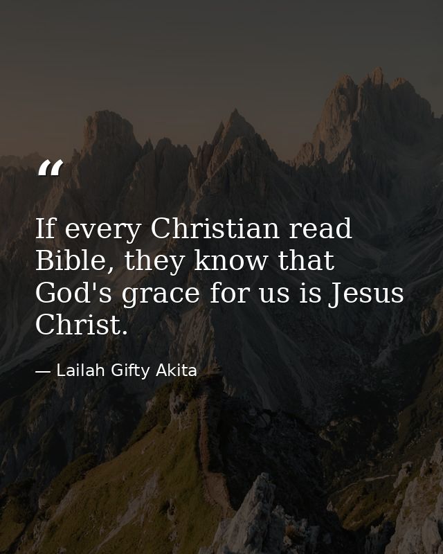 If every Christian read Bible, they know that God's grace for us is Jesus Christ. — Lailah Gifty Akita