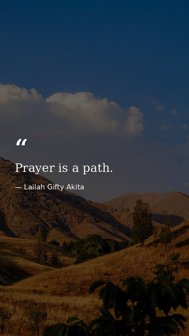 Prayer is a path. — Lailah Gifty Akita