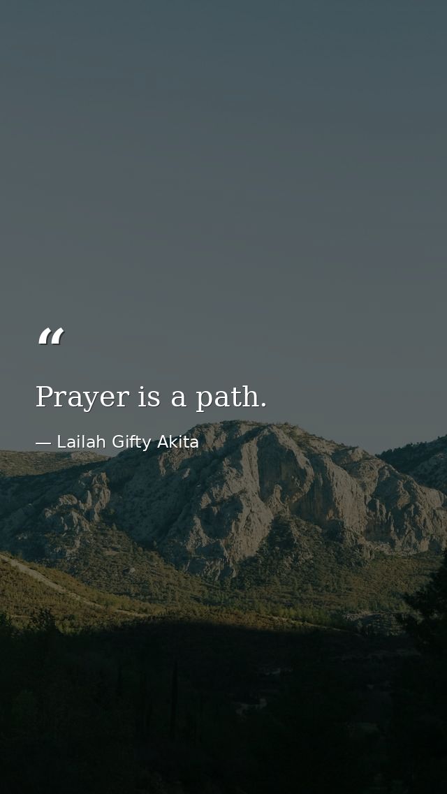 Prayer is a path. — Lailah Gifty Akita