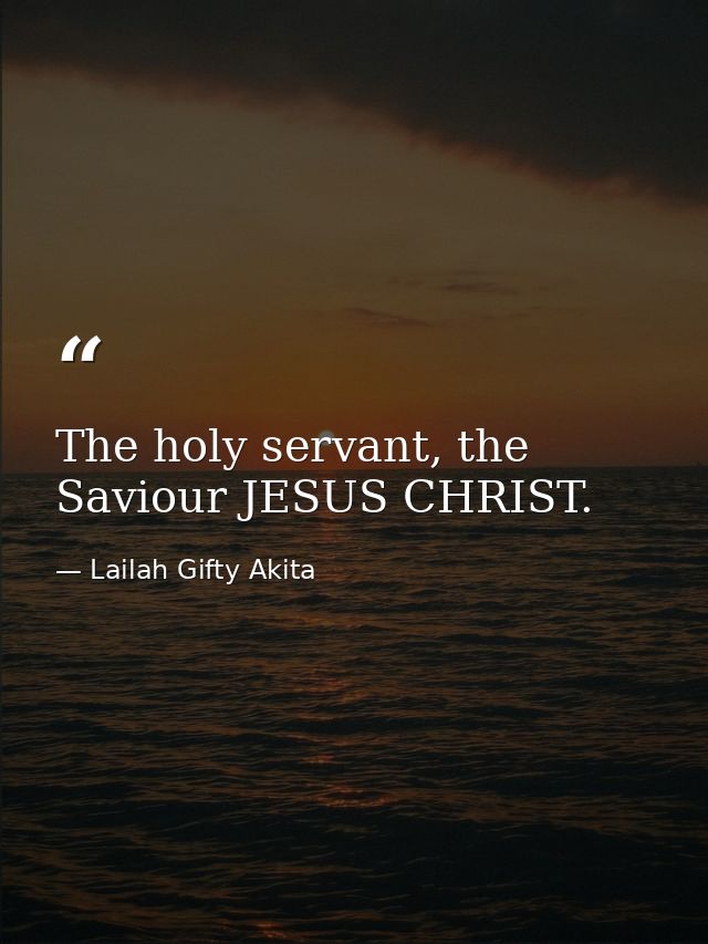 The holy servant, the Saviour JESUS CHRIST. — Lailah Gifty Akita