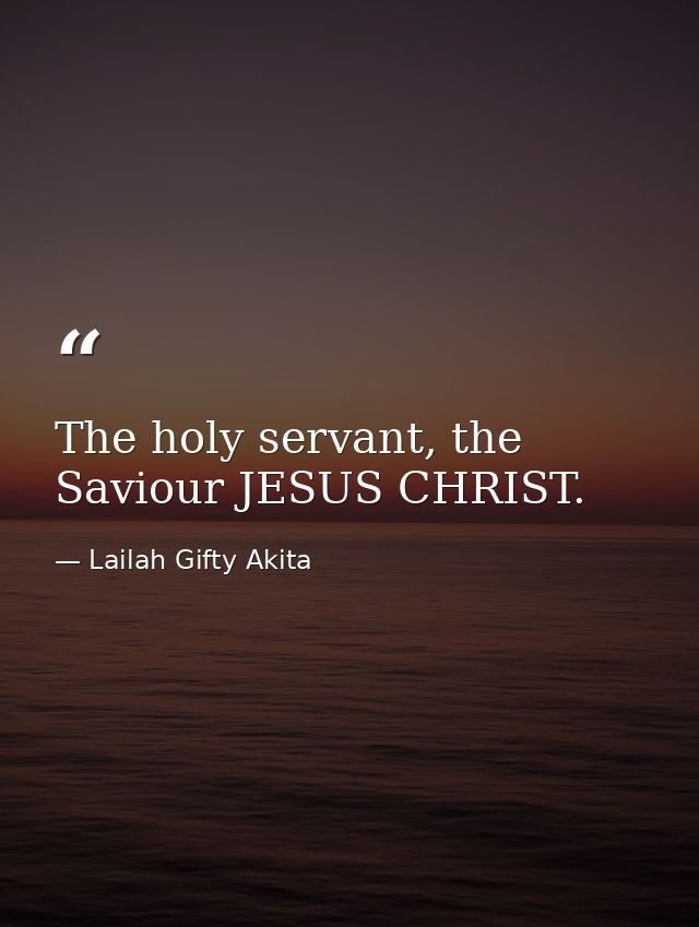 The holy servant, the Saviour JESUS CHRIST. — Lailah Gifty Akita