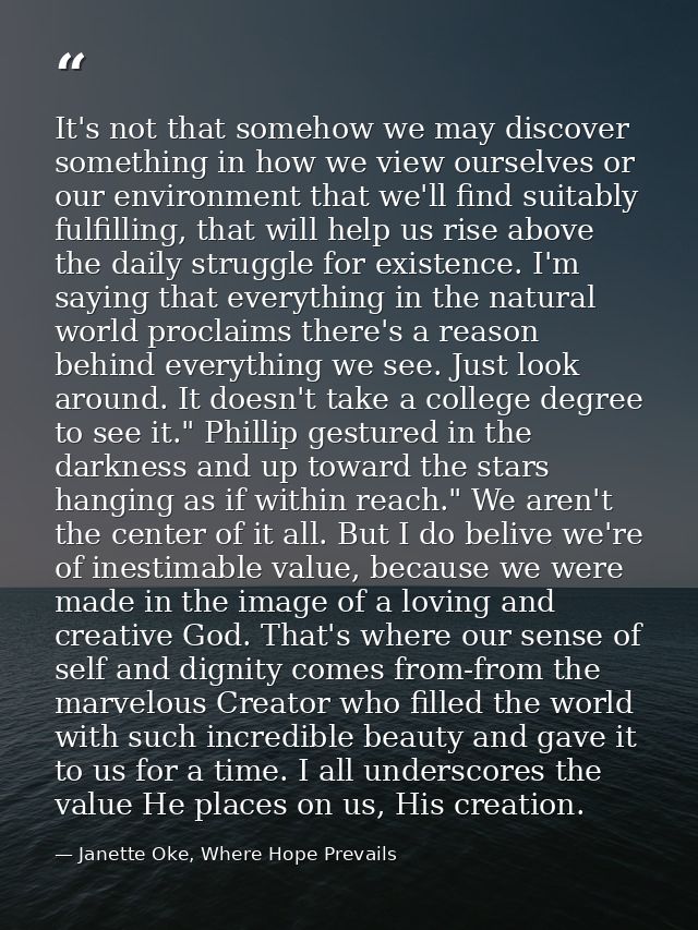 It's not that somehow we may discover something in how we view ourselves or our environment that we'll find suitably ful — Janette Oke, Where Hope Prevails
