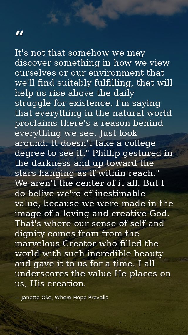 It's not that somehow we may discover something in how we view ourselves or our environment that we'll find suitably ful — Janette Oke, Where Hope Prevails