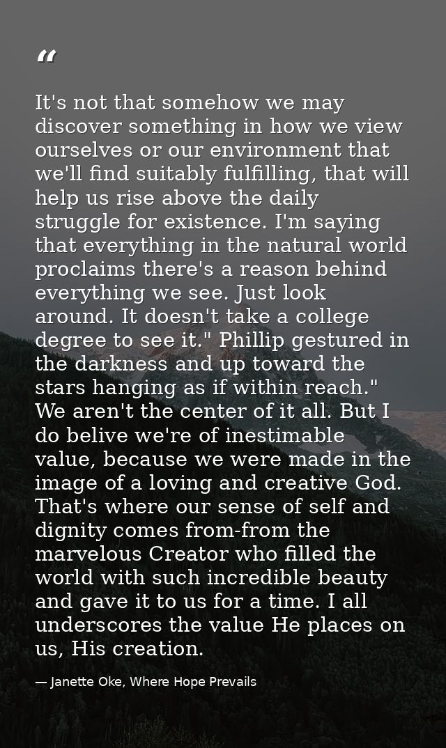 It's not that somehow we may discover something in how we view ourselves or our environment that we'll find suitably ful — Janette Oke, Where Hope Prevails