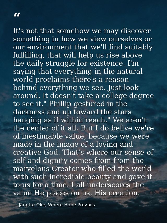 It's not that somehow we may discover something in how we view ourselves or our environment that we'll find suitably ful — Janette Oke, Where Hope Prevails