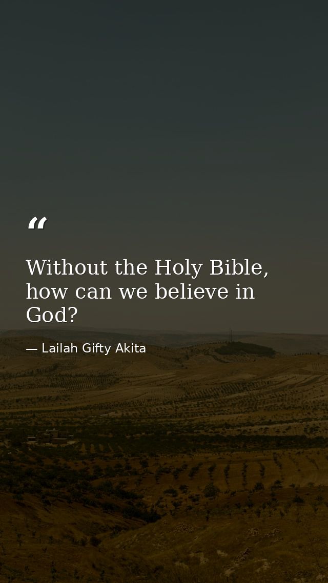 Without the Holy Bible, how can we believe in God? — Lailah Gifty Akita