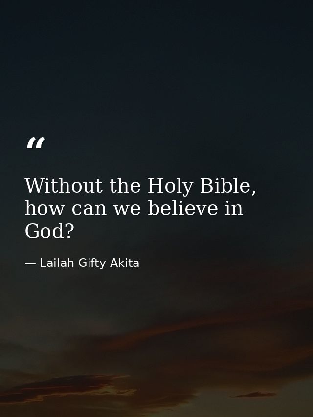 Without the Holy Bible, how can we believe in God? — Lailah Gifty Akita