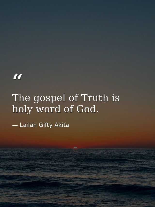 The gospel of Truth is holy word of God. — Lailah Gifty Akita