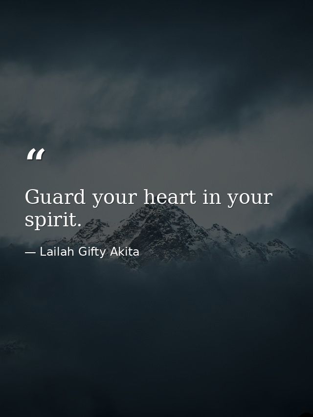 Guard your heart in your spirit. — Lailah Gifty Akita