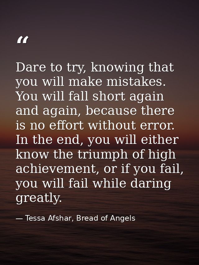 Dare to try, knowing that you will make mistakes. You will fall short again and again, because there is no effort withou — Tessa Afshar, Bread of Angels