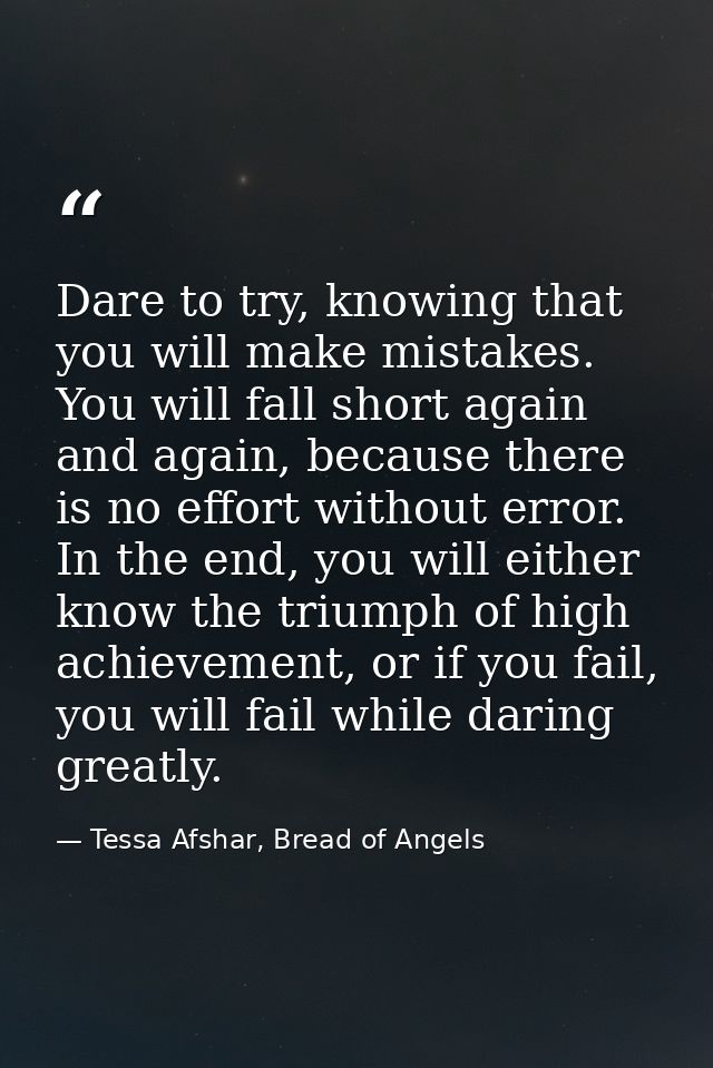 Dare to try, knowing that you will make mistakes. You will fall short again and again, because there is no effort withou — Tessa Afshar, Bread of Angels