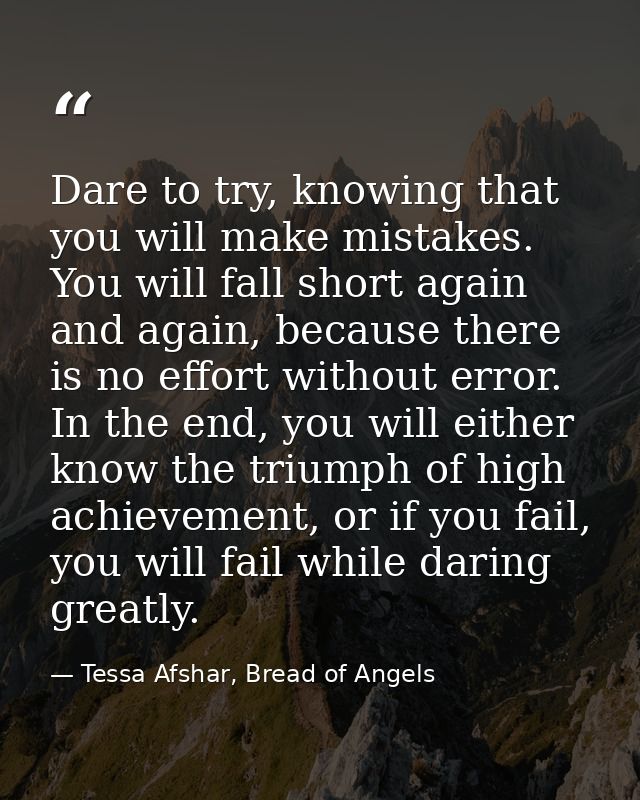 Dare to try, knowing that you will make mistakes. You will fall short again and again, because there is no effort withou — Tessa Afshar, Bread of Angels