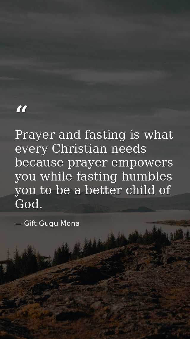 Prayer and fasting is what every Christian needs because prayer empowers you while fasting humbles you to be a better ch — Gift Gugu Mona