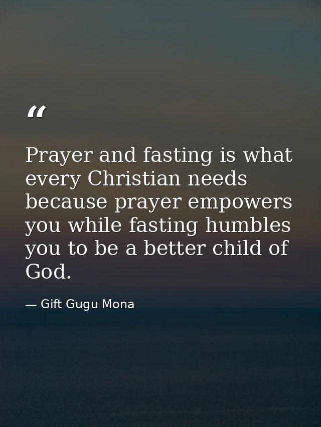 Prayer and fasting is what every Christian needs because prayer empowers you while fasting humbles you to be a better ch — Gift Gugu Mona