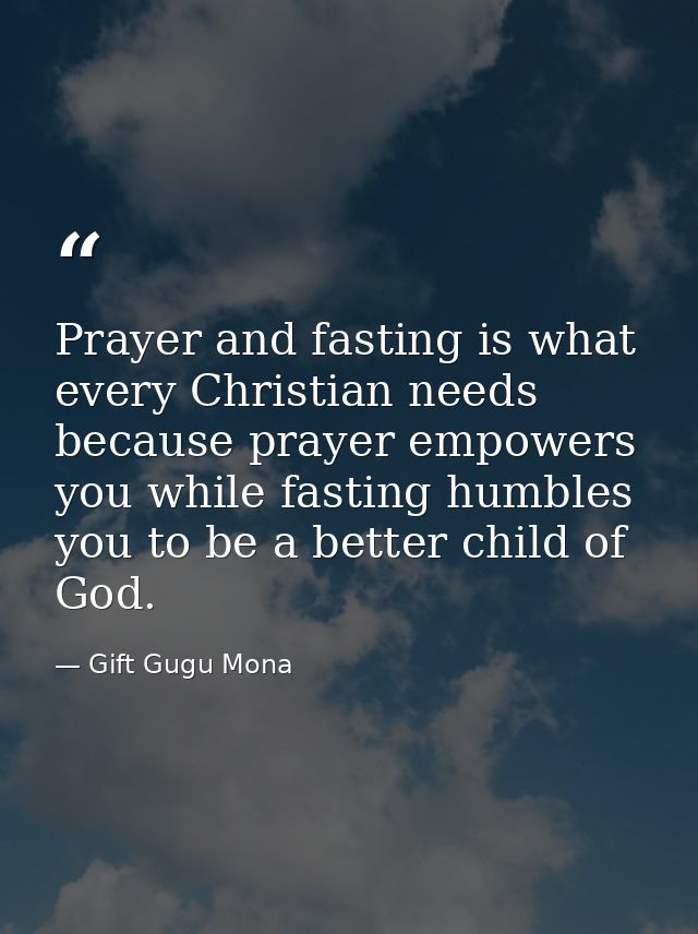 Prayer and fasting is what every Christian needs because prayer empowers you while fasting humbles you to be a better ch — Gift Gugu Mona