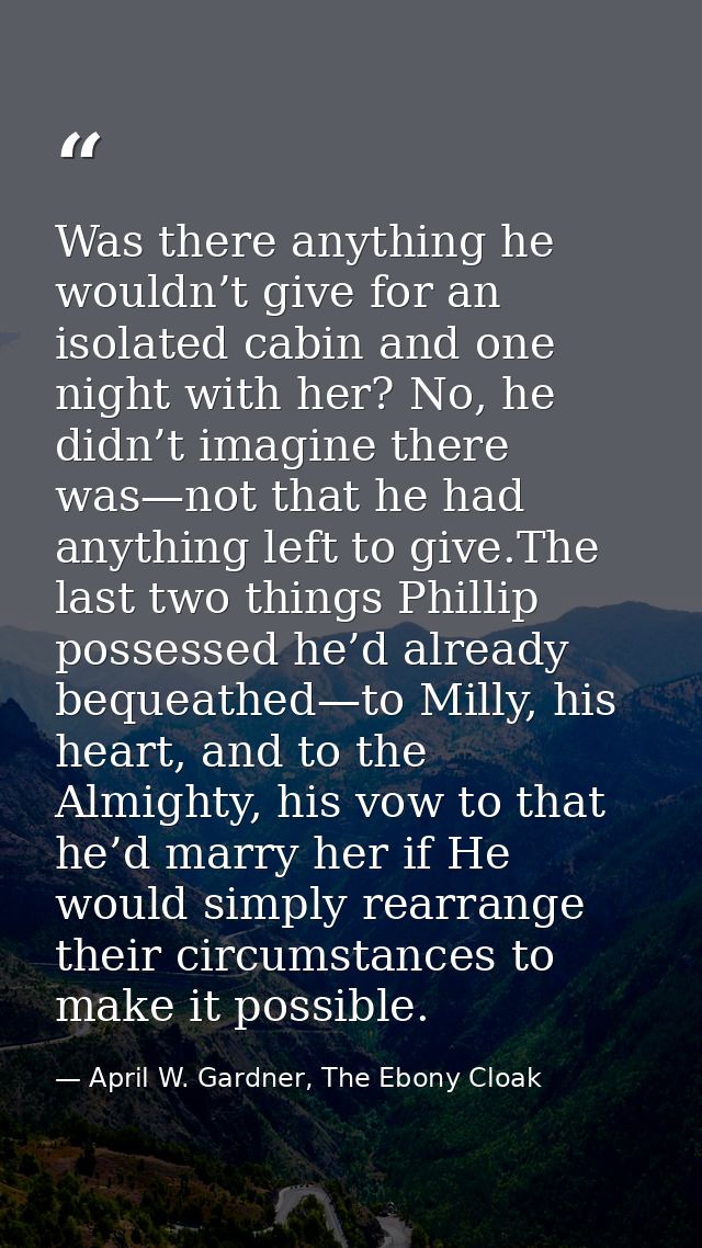 Was there anything he wouldn’t give for an isolated cabin and one night with her? No, he didn’t imagine there was—not th — April W. Gardner, The Ebony Cloak