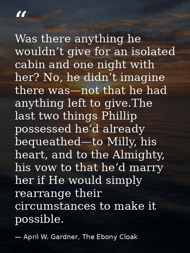 Was there anything he wouldn’t give for an isolated cabin and one night with her? No, he didn’t imagine there was—not th — April W. Gardner, The Ebony Cloak