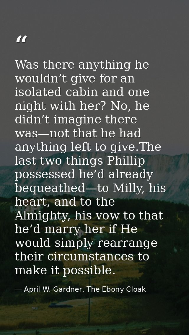 Was there anything he wouldn’t give for an isolated cabin and one night with her? No, he didn’t imagine there was—not th — April W. Gardner, The Ebony Cloak