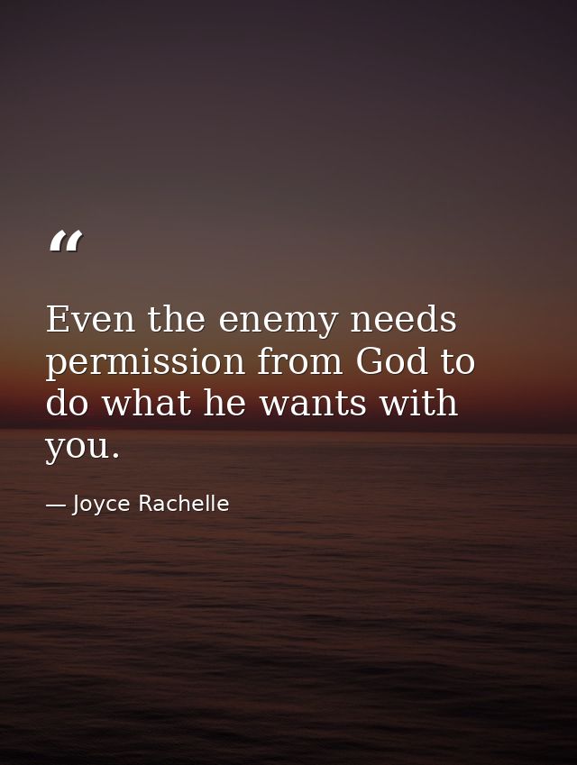 Even the enemy needs permission from God to do what he wants with you. — Joyce Rachelle