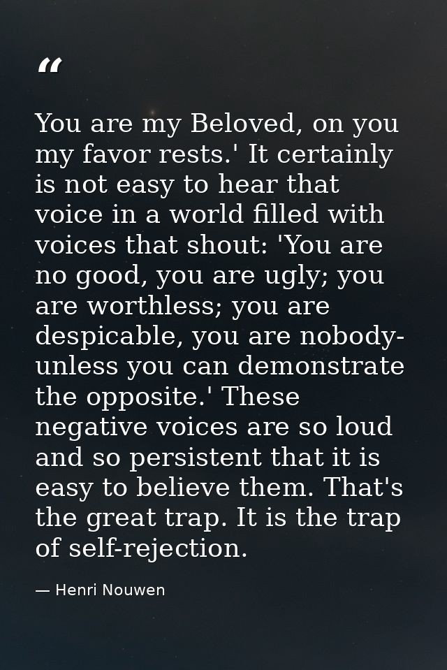 You are my Beloved, on you my favor rests.' It certainly is not easy to hear that voice in a world filled with voices th — Henri Nouwen