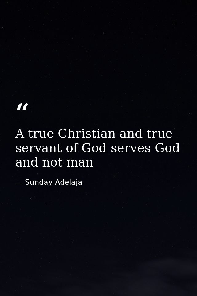 A true Christian and true servant of God serves God and not man — Sunday Adelaja
