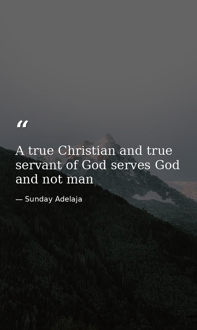 A true Christian and true servant of God serves God and not man — Sunday Adelaja