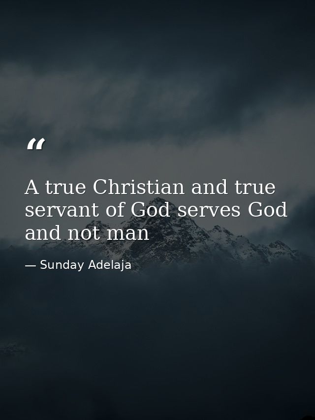 A true Christian and true servant of God serves God and not man — Sunday Adelaja