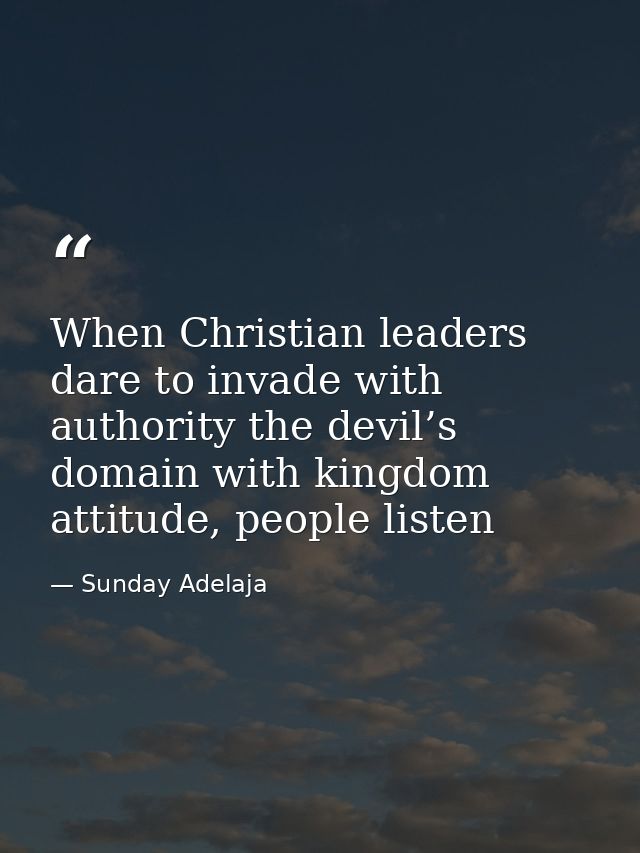 When Christian leaders dare to invade with authority the devil’s domain with kingdom attitude, people listen — Sunday Adelaja