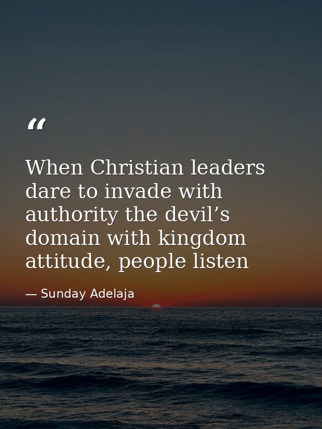 When Christian leaders dare to invade with authority the devil’s domain with kingdom attitude, people listen — Sunday Adelaja