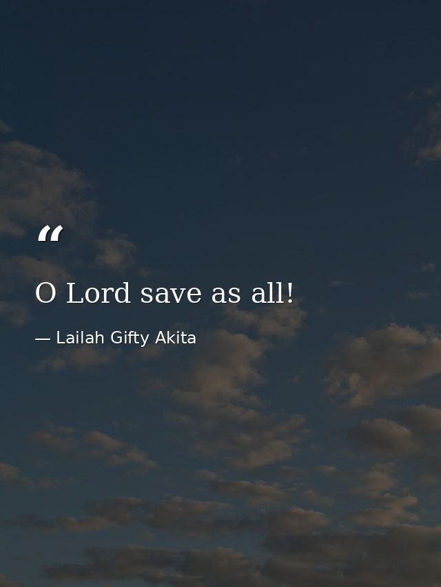 O Lord save as all! — Lailah Gifty Akita