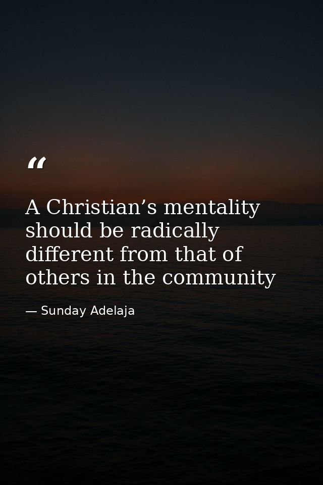 A Christian’s mentality should be radically different from that of others in the community — Sunday Adelaja