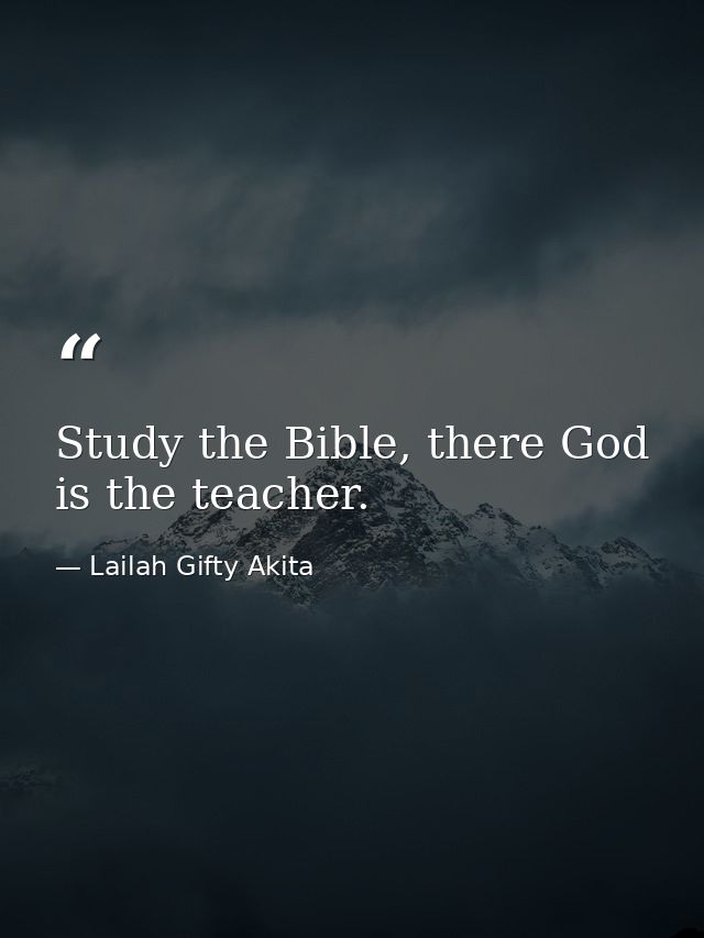 Study the Bible, there God is the teacher. — Lailah Gifty Akita