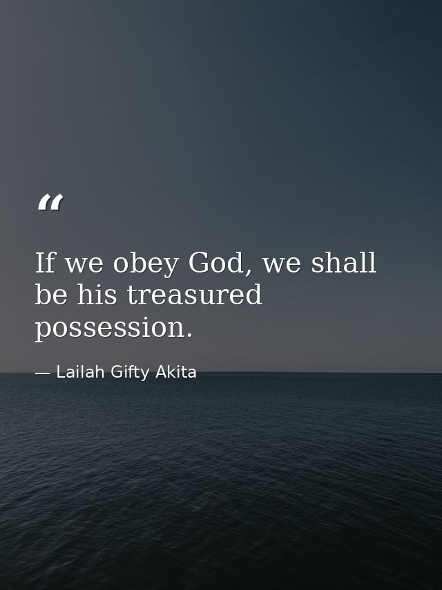 If we obey God, we shall be his treasured possession. — Lailah Gifty Akita