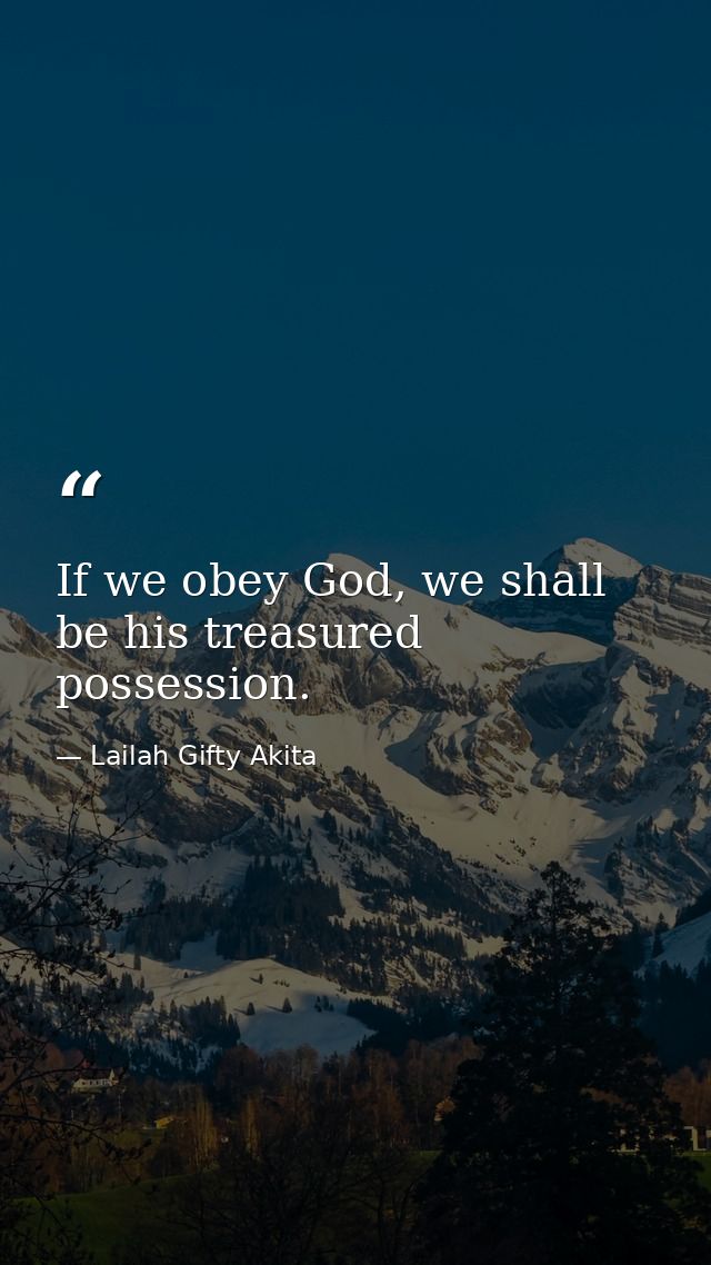If we obey God, we shall be his treasured possession. — Lailah Gifty Akita