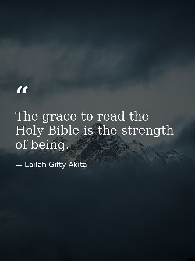 The grace to read the Holy Bible is the strength of being. — Lailah Gifty Akita