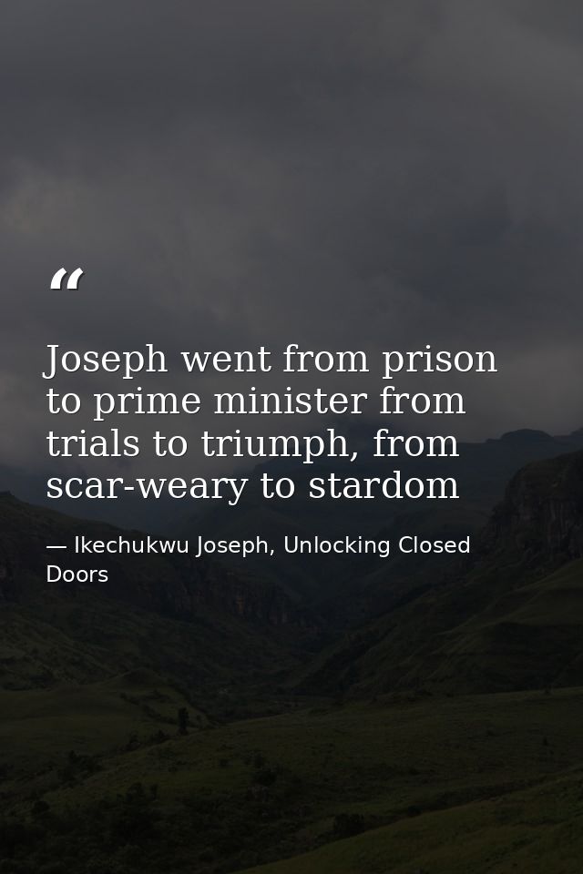 Joseph went from prison to prime minister from trials to triumph, from scar-weary to stardom — Ikechukwu Joseph, Unlocking Closed Doors